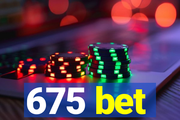 675 bet